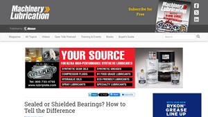 Machinery Lubrication - Sealed vs. Shielded Bearings